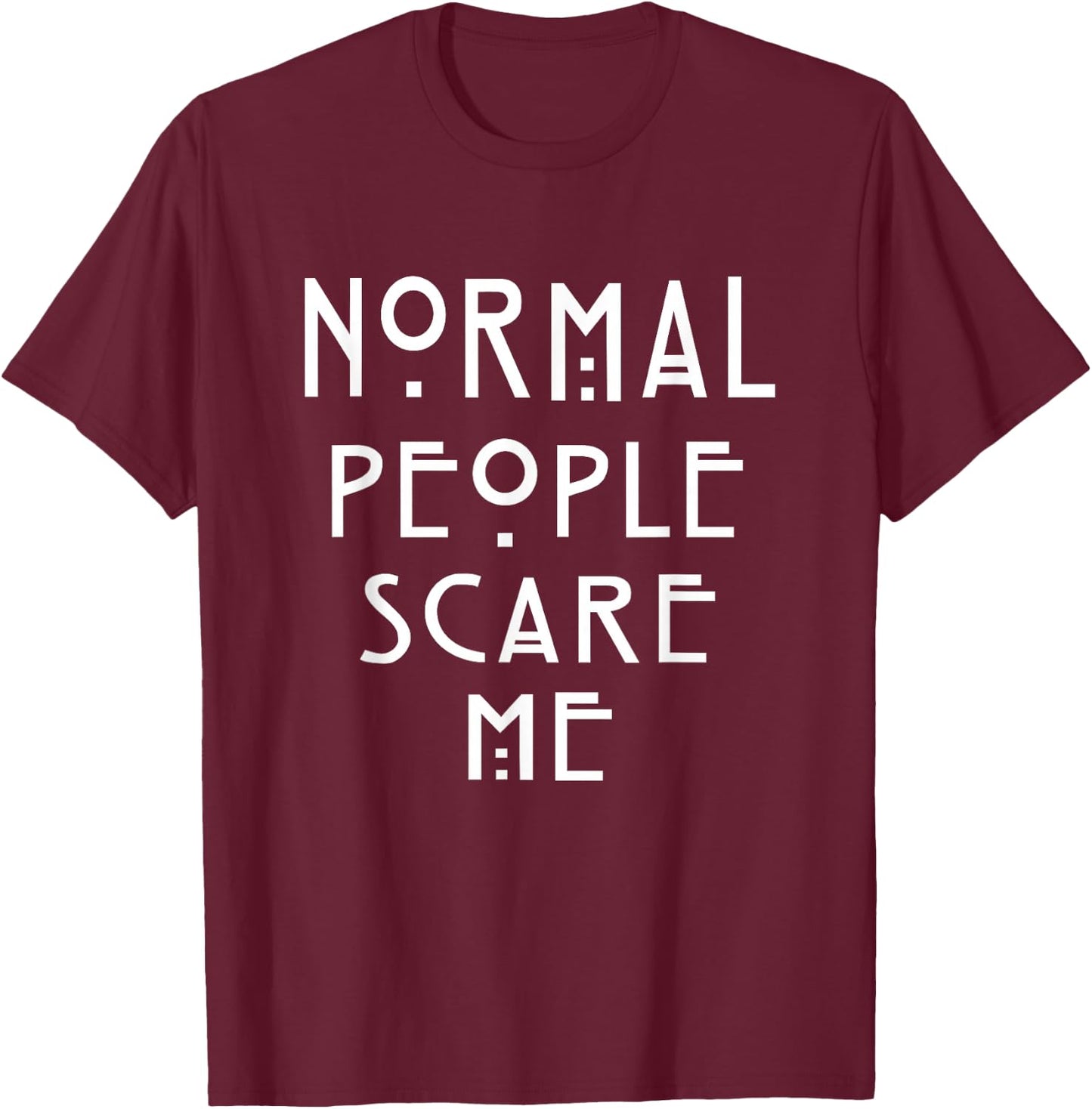 Normal People Scare Me | Soft Touch T-Shirt - T-Shirt | Maroon