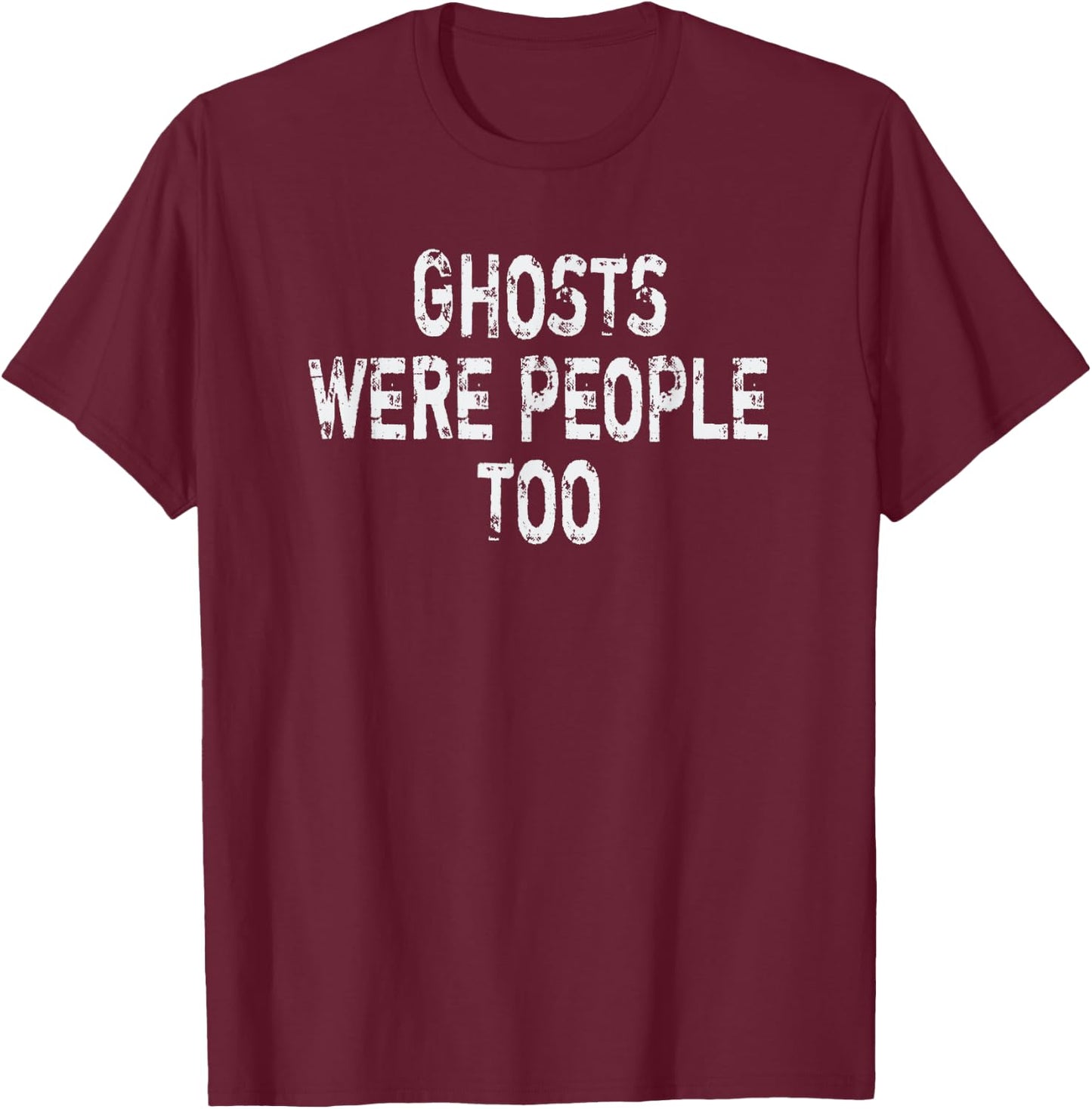 Ghosts Were People Too: Ghost Spirit Hunters T-Shirt - T-Shirt | Maroon