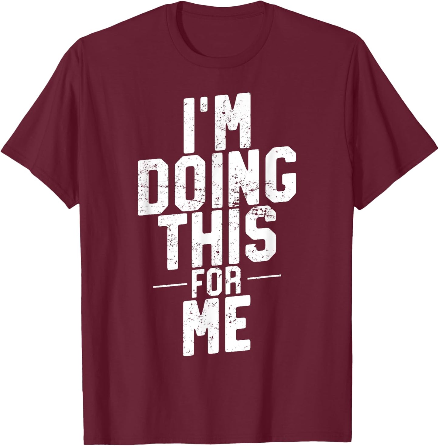 I'm Doing This For Me, Gym and Workout Motivation T-Shirt - T-Shirt | Maroon