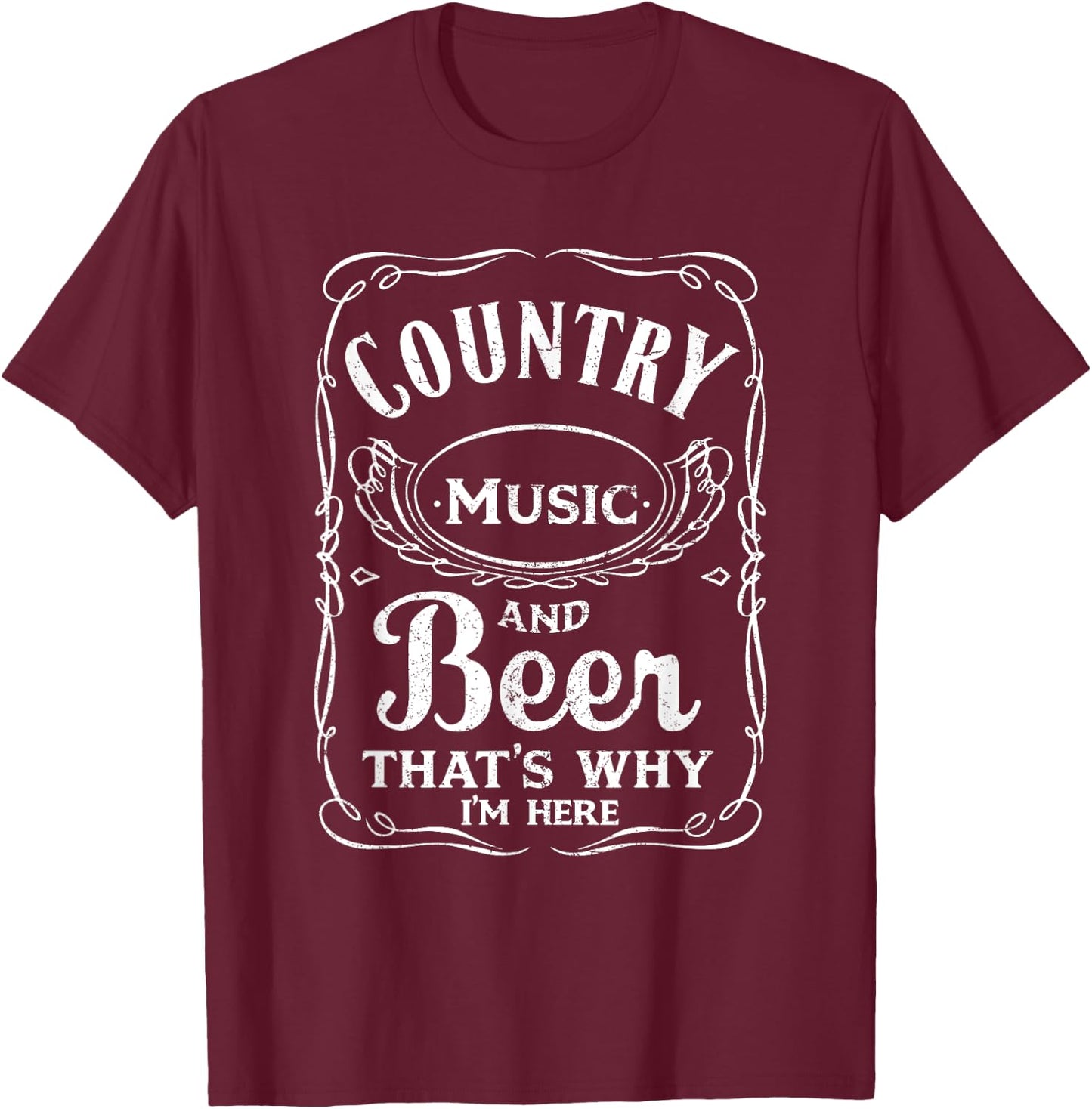 Country Music and Beer That's Why I'm Here Beer Lover T-Shirt - T-Shirt | Maroon