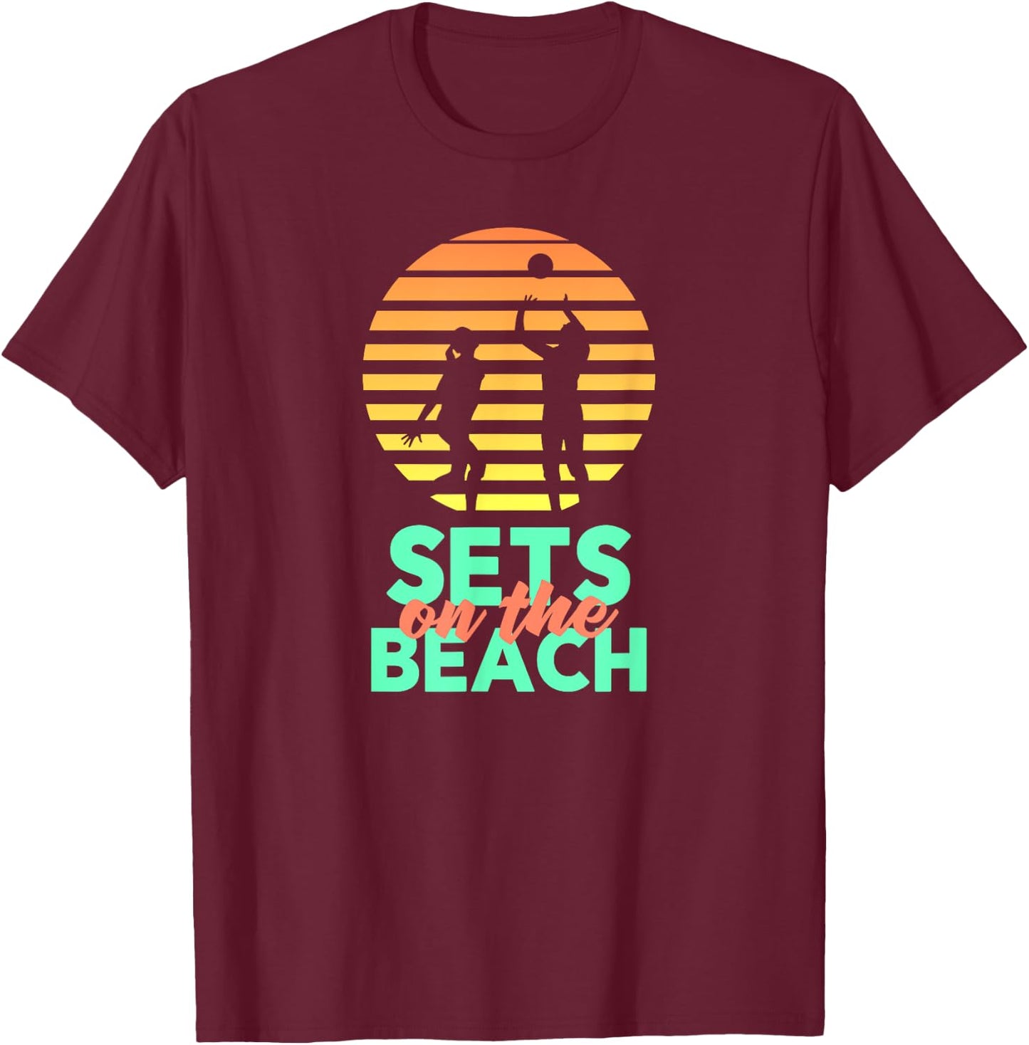 Sets On The Beach | Funny Volleyball Team Shirt T-Shirt - T-Shirt | Maroon