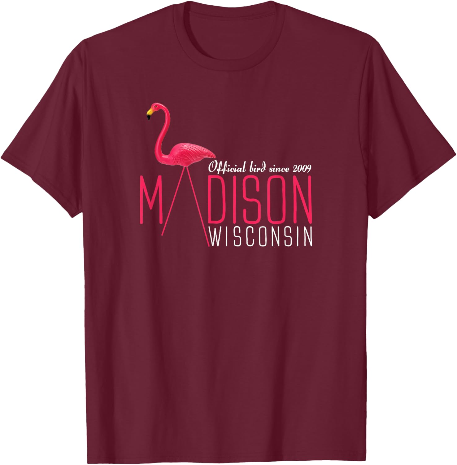 Madison Wisconsin Plastic Flamingo Official Bird Since 2009 T-Shirt - T-Shirt | Maroon