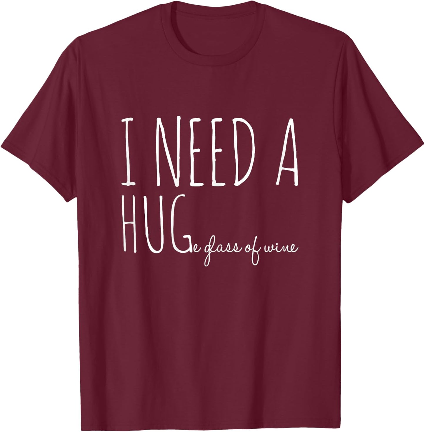 I need a hug-e glass of wine | Funny drinking pun T-Shirt - T-Shirt | Maroon