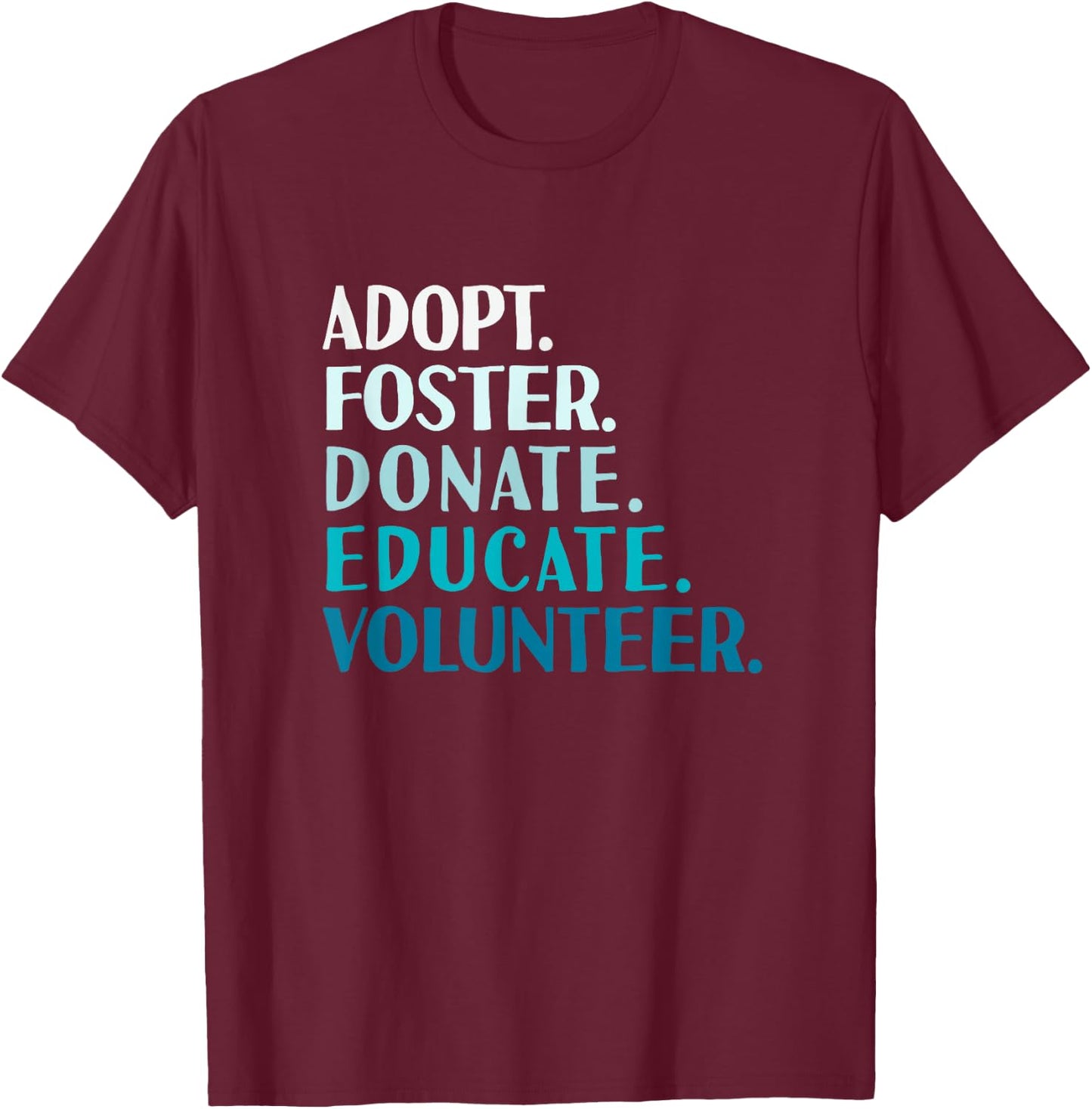 Foster Educate Adopt a Dog - Rescue and Shelter T-Shirt - T-Shirt | Maroon