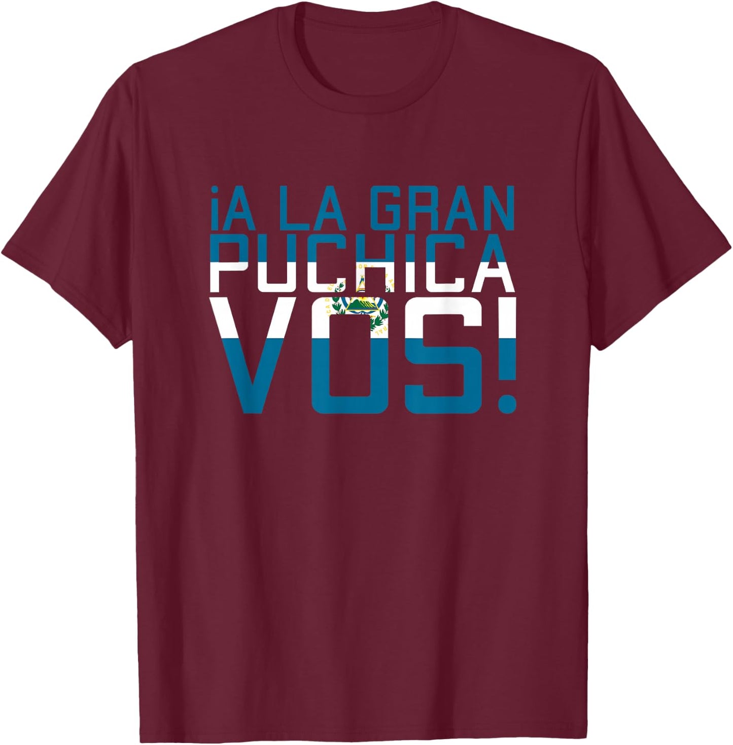 A La Gran Puchica VOS El Salvador Chapin Salvi Pupusas Guate T-Shirt - T-Shirt | Maroon
