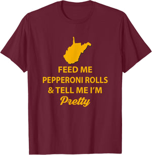 WV Shirt. Feed Me Pepperoni Rolls Tell Me I'm Pretty Gold T-Shirt - T-Shirt | Maroon