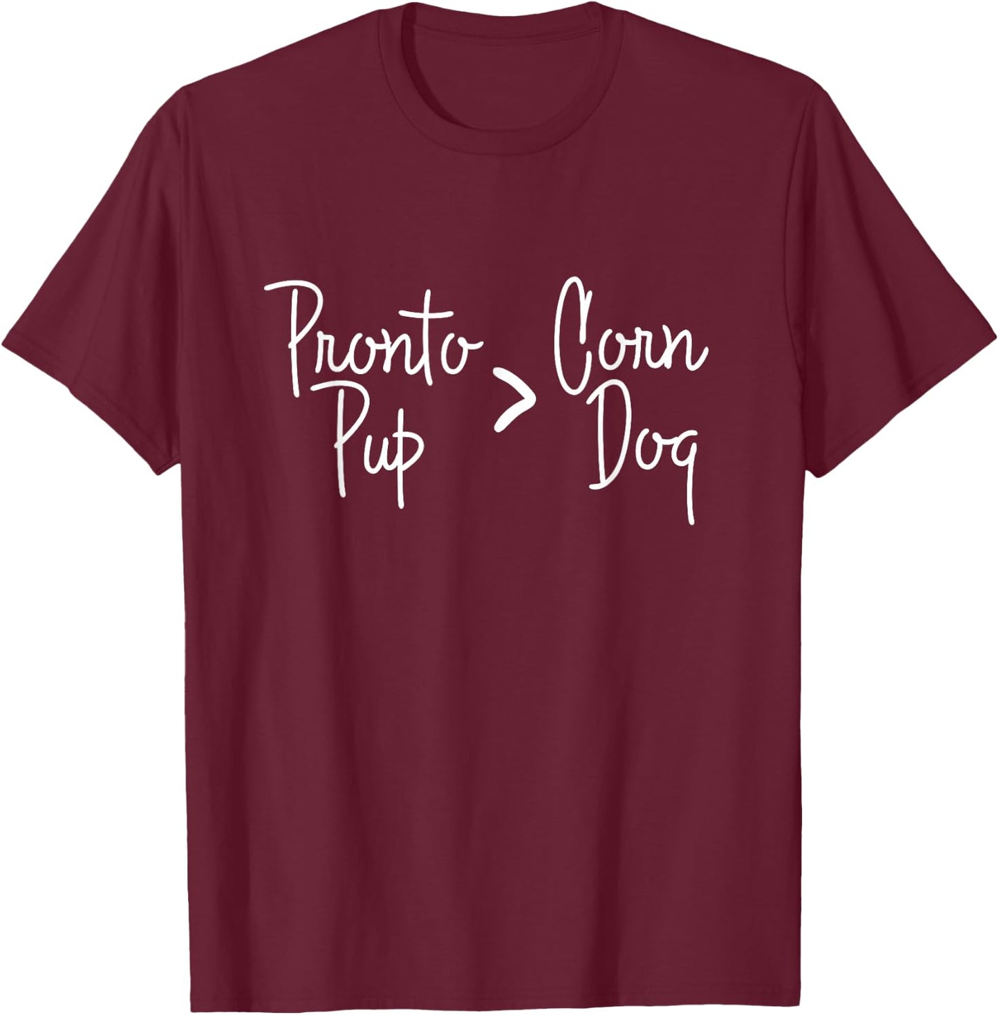 State Fair Pronto Pups are better than Corn Dogs! T-Shirt - T-Shirt | Maroon