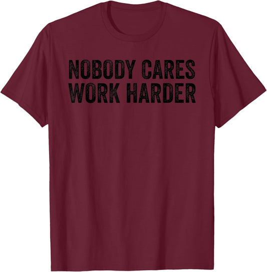 Nobody Cares Work Harder Motivational Workout Fitness Gym T-Shirt - T-Shirt | Maroon