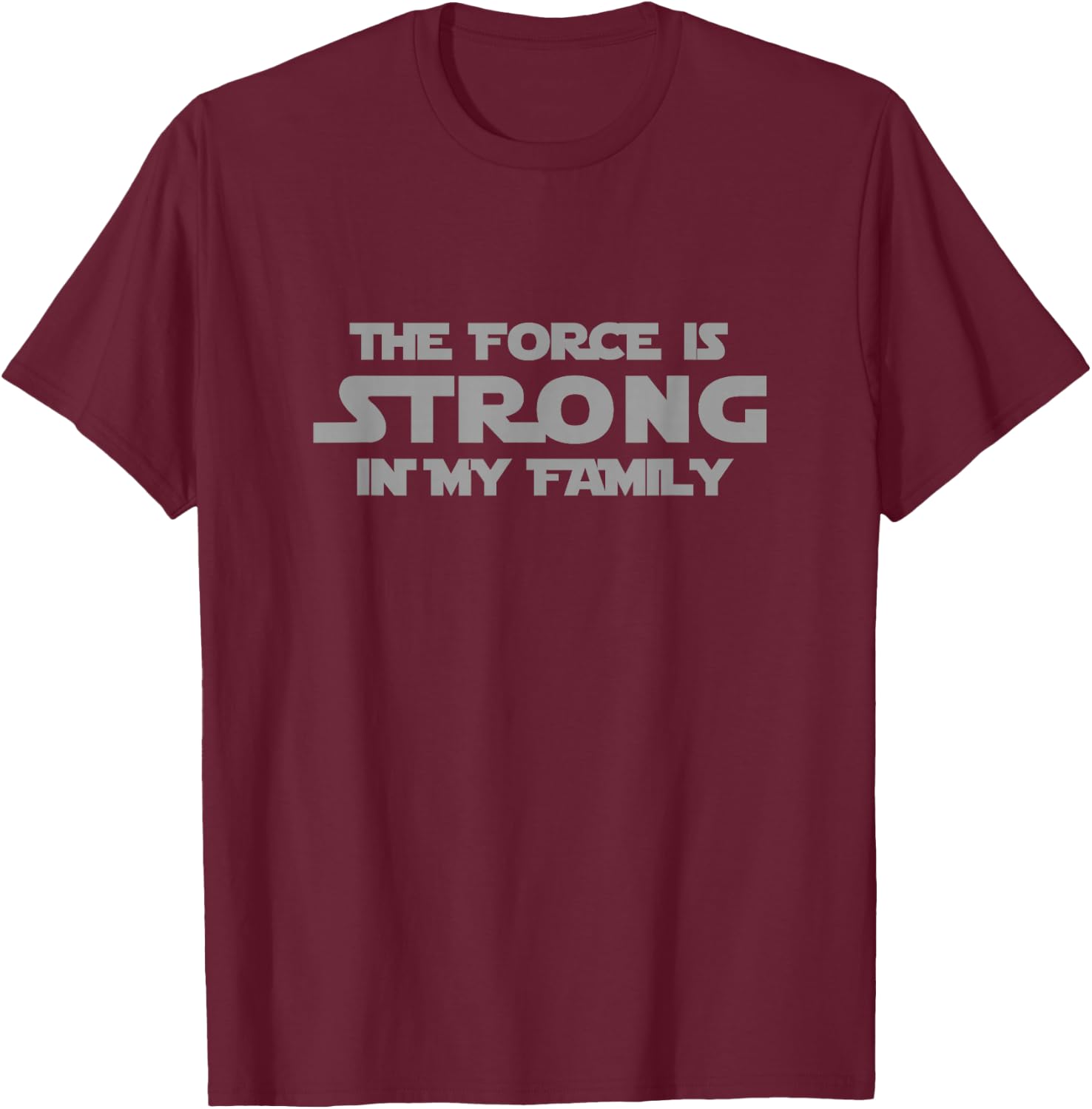 Easy Family The Force is Strong in My Family Gray Letter T-Shirt - T-Shirt | Maroon