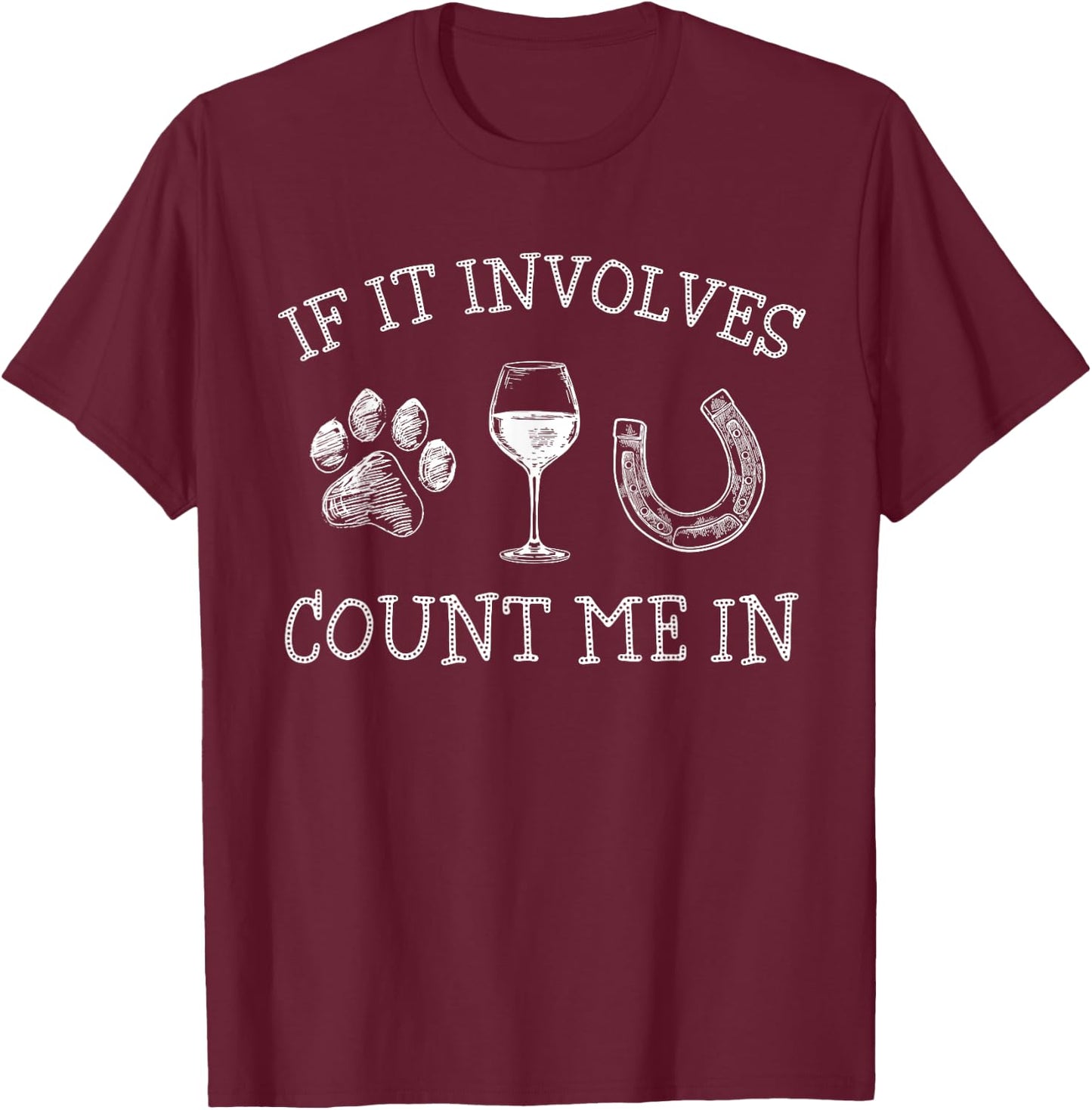 If It Involves Dogs Wine And Horses Funny Horse Dog T-Shirt - T-Shirt | Maroon