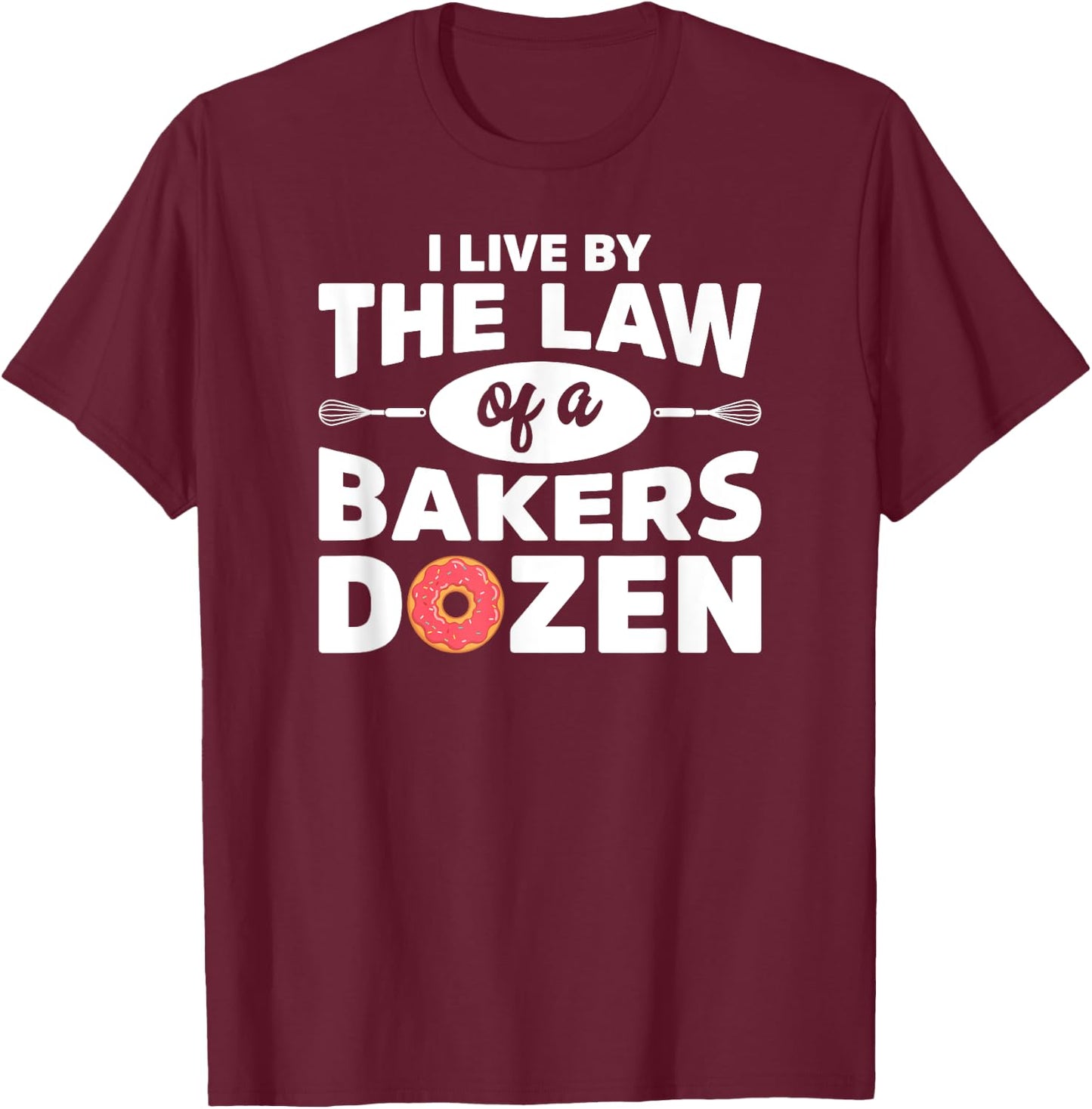 I Live by The Law Of A Bakers Dozen Novelty T-Shirt - T-Shirt | Maroon
