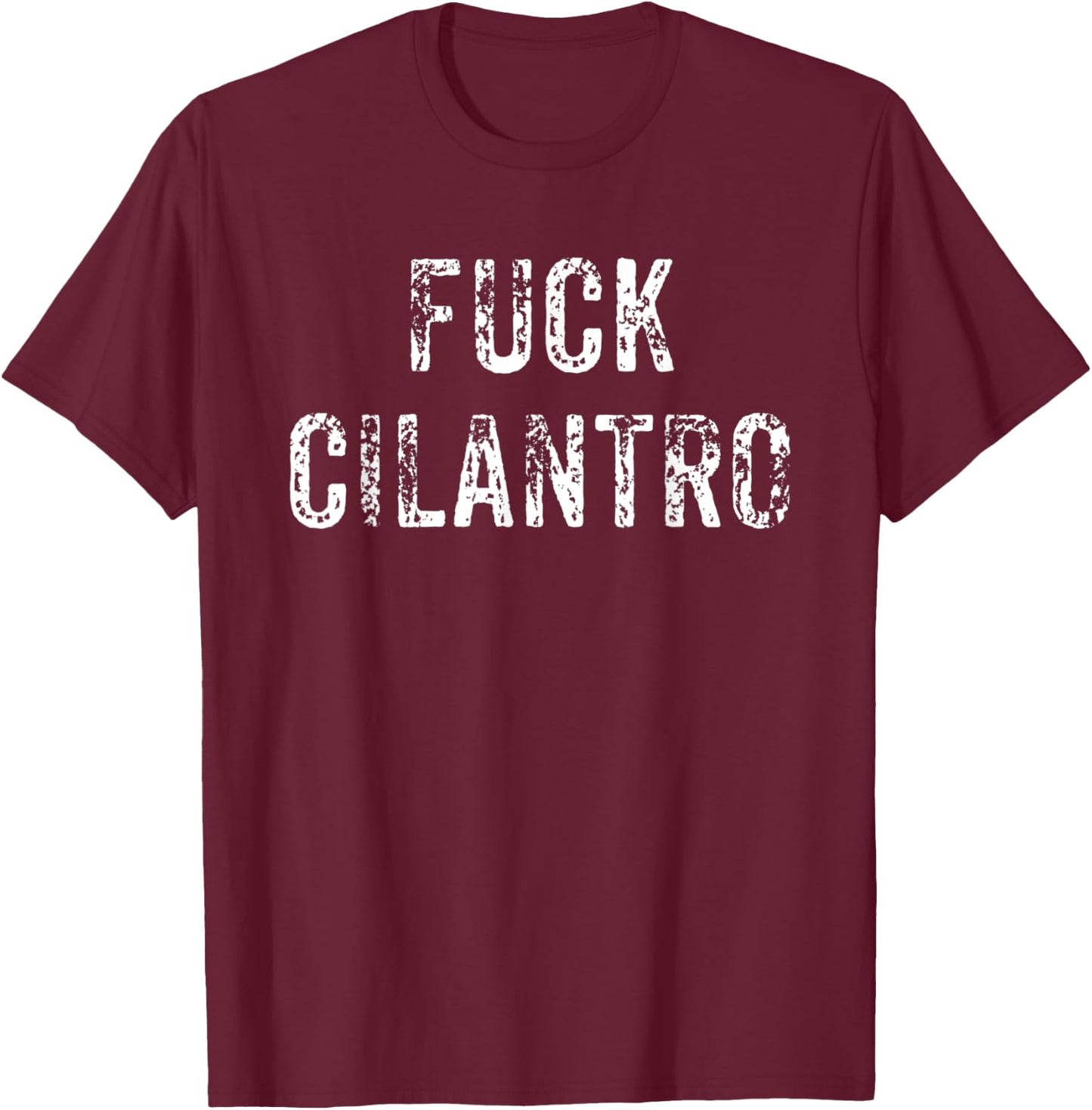 Funny Fuck Cilantro Taco Food Hater Cinco de Mayo Gift Shirt T-Shirt - T-Shirt | Maroon