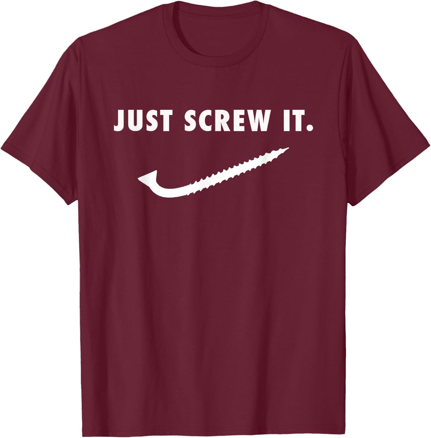Just Screw It Mechanic Construction Worker Tools Cool T-Shirt - T-Shirt | Maroon