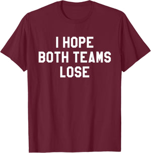 I Hope Both Teams Lose ,Yay Sports Do the Thing Win T-Shirt - T-Shirt | Maroon