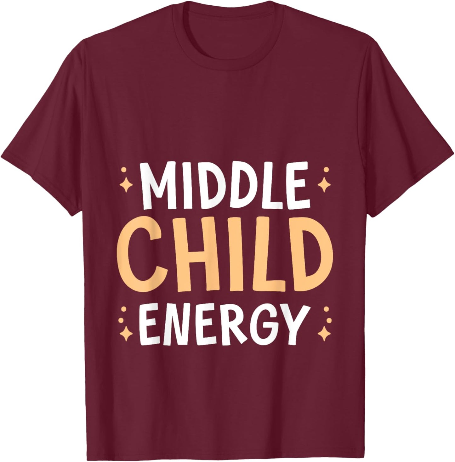 Middle Child Energy Relatable Sibling Life T-Shirt - T-Shirt | Maroon