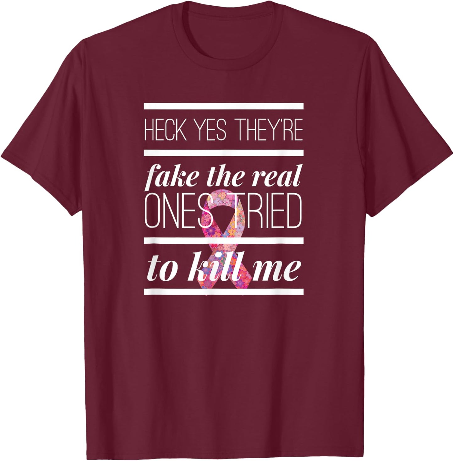 Heck Yes They're Fake The Real Ones Tried To Kill Me T shirt T-Shirt - T-Shirt | Maroon