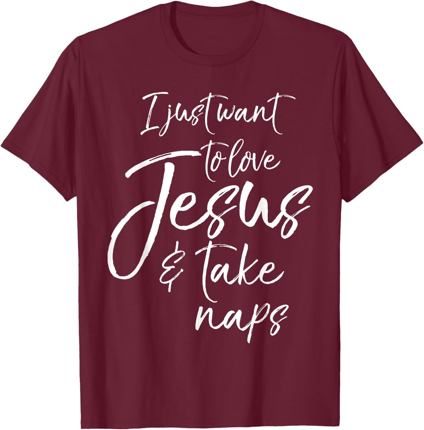 Cute Christian Mom I Just Want to Love Jesus and Take Naps T-Shirt - T-Shirt | Maroon