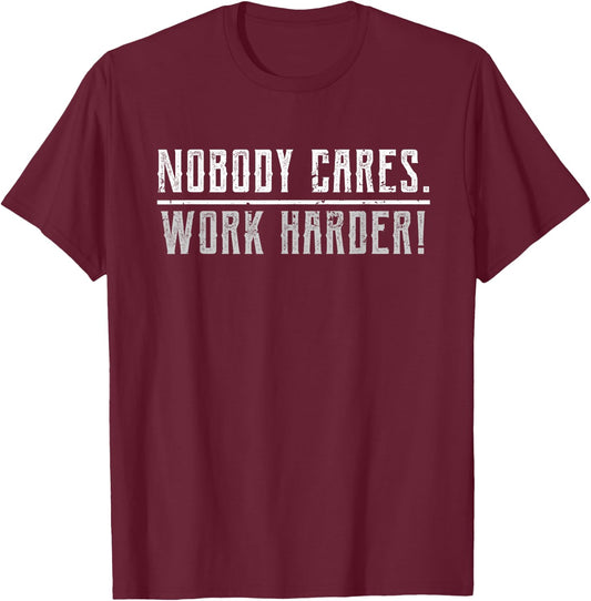 Motivational Nobody Cares Work Harder Fitness Workout Ideas T-Shirt - T-Shirt | Maroon