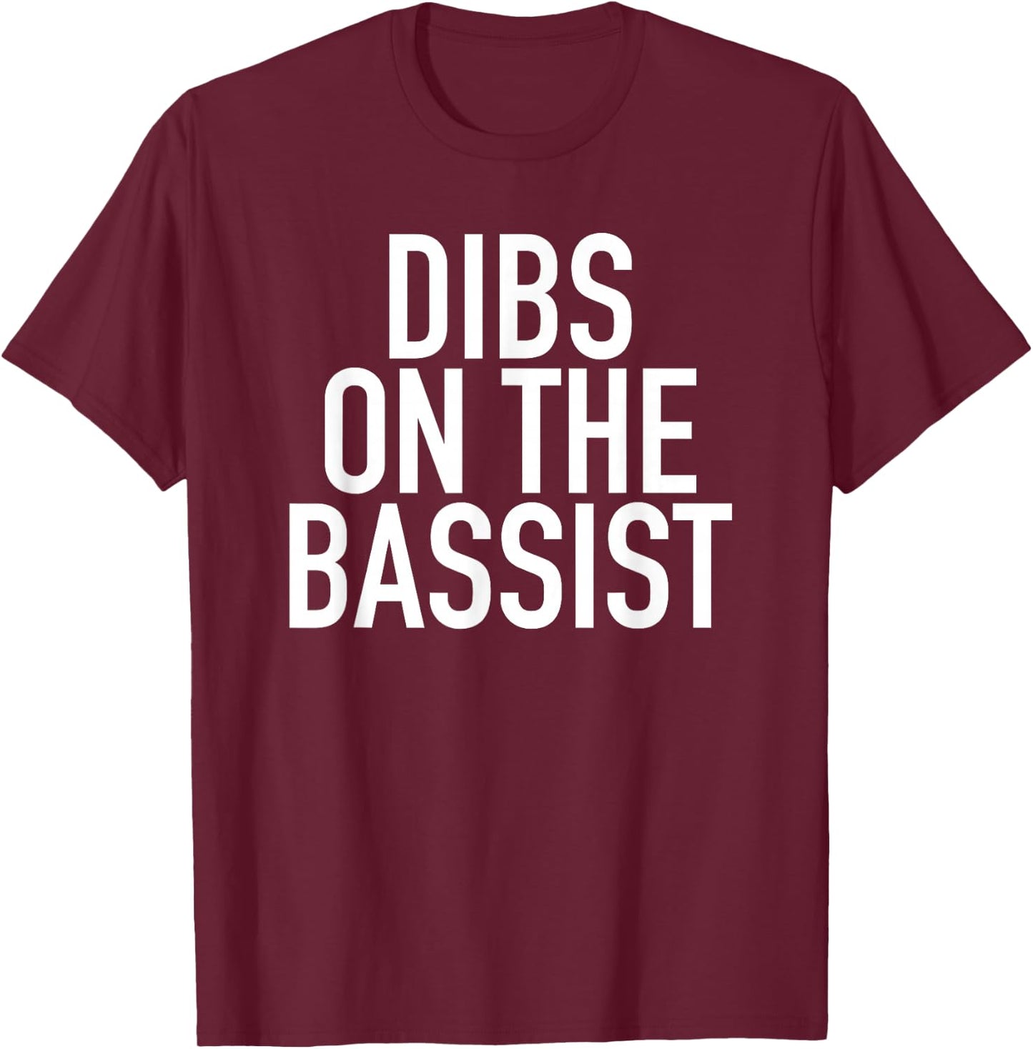 Dibs On The Bassist - Popular Band Fan Quote T-Shirt - T-Shirt | Maroon