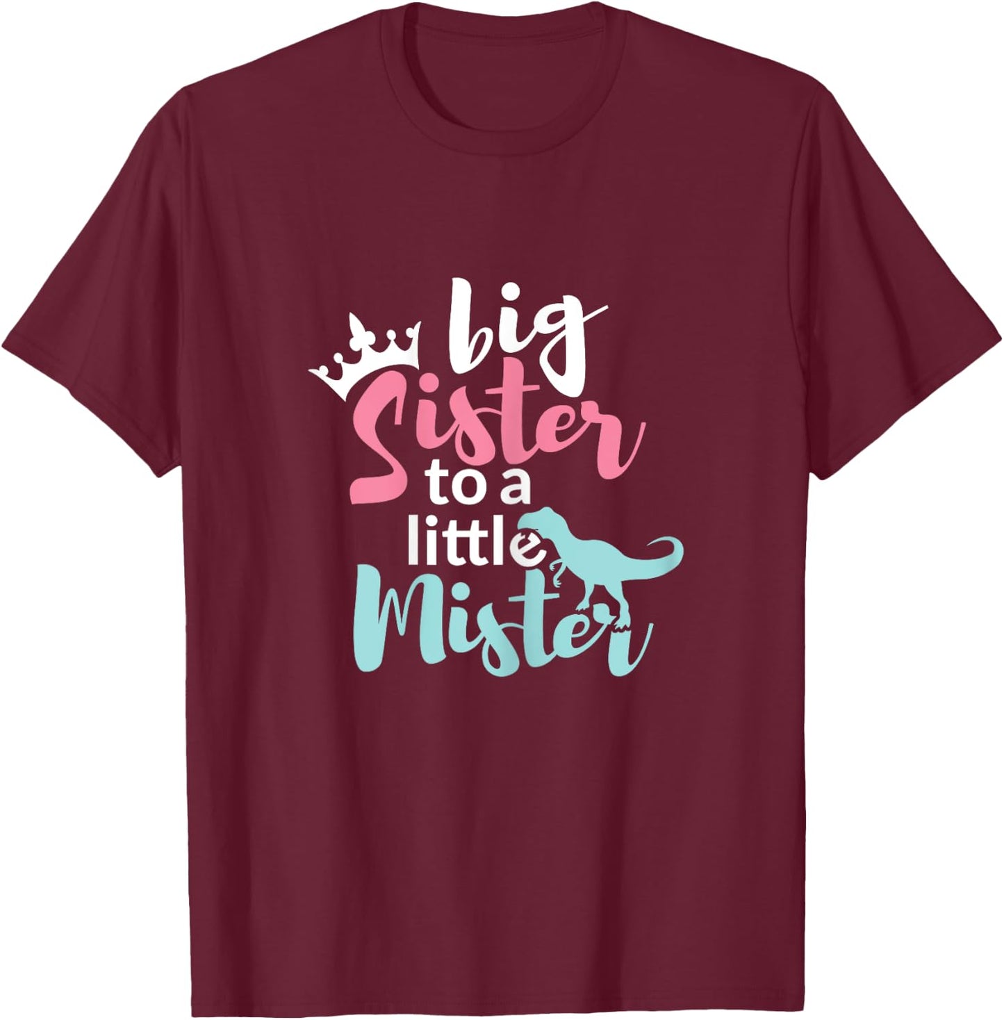 Big Sis Sister to a Little Mister Dino & Crown Gift T-Shirt - T-Shirt | Maroon