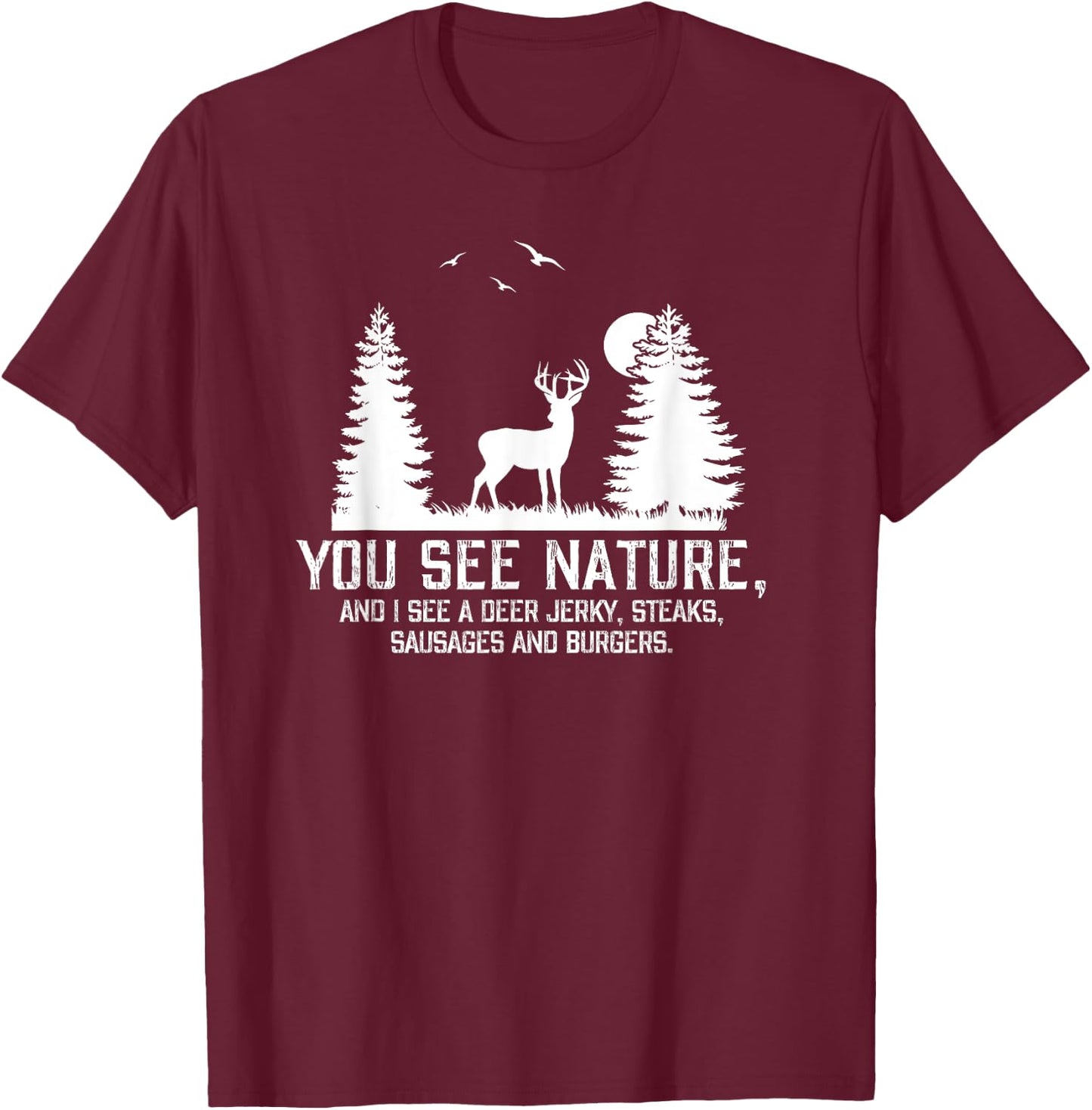 Gifts For Hunters Men You See Nature Funny Deer Hunting T-Shirt - T-Shirt | Maroon