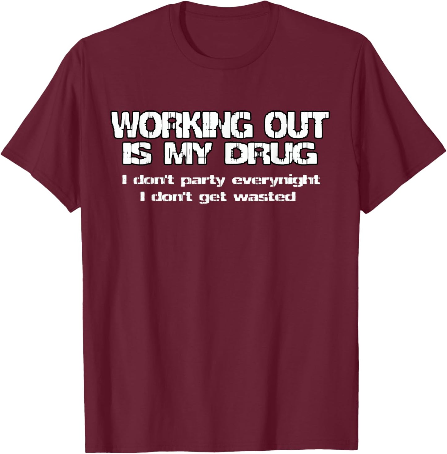 Gym motivation - Working out is my drug T-Shirt - T-Shirt | Maroon