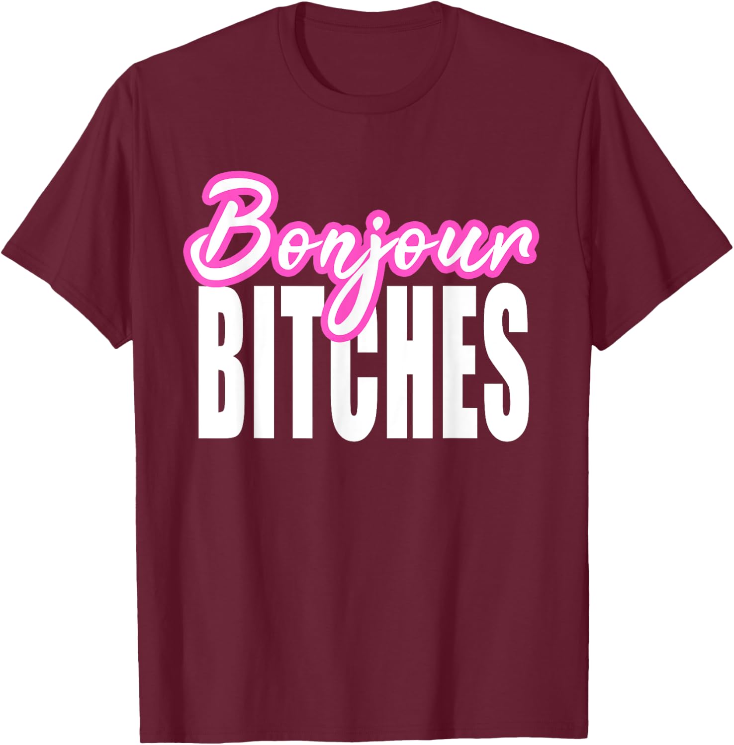 Bonjour Bitches Funny French Hello Sarcastic Quote T-Shirt - T-Shirt | Maroon