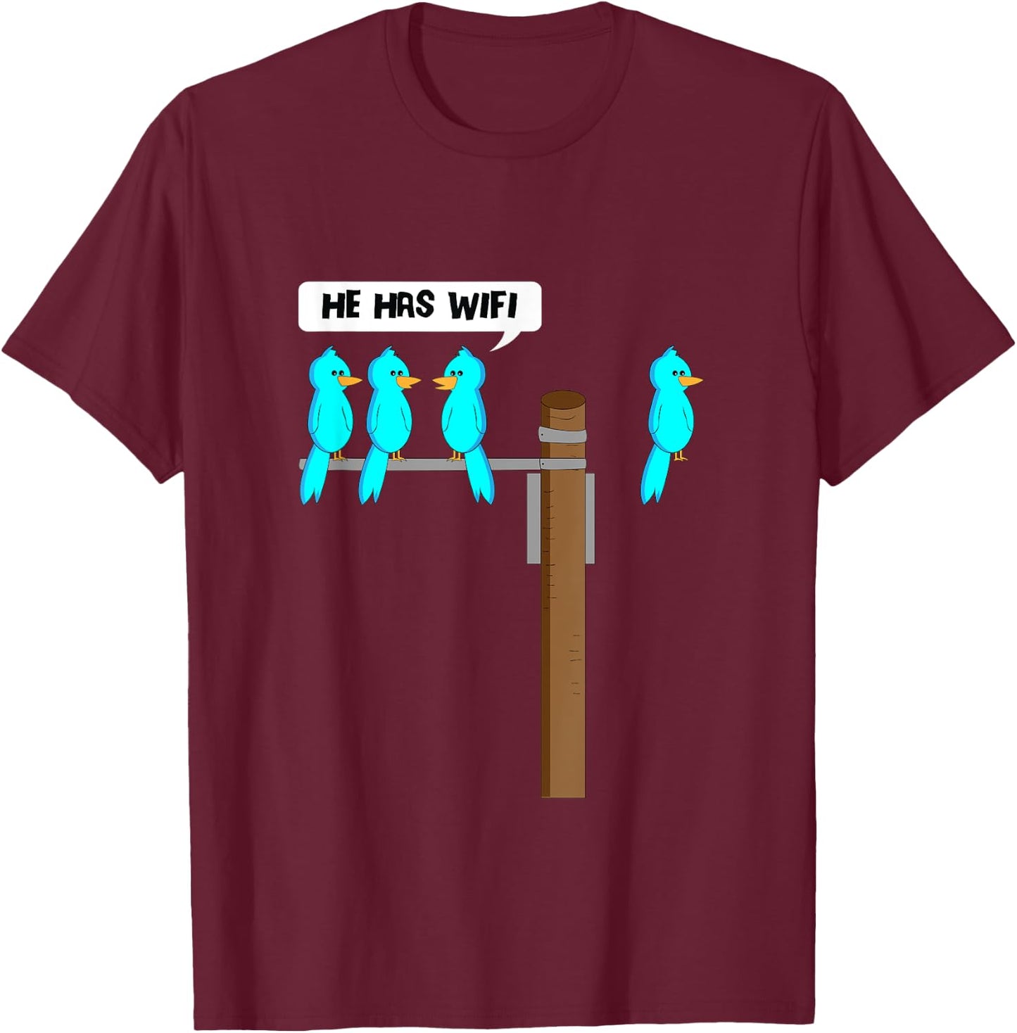 He Has Wifi Funny Cool Bird Nerd Geek Technology Lover T-Shirt - T-Shirt | Maroon