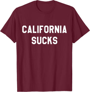 California Sucks Sarcastic Funny Cali T-Shirt - T-Shirt | Maroon