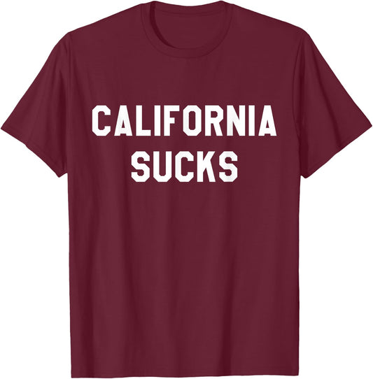 California Sucks Sarcastic Funny Cali T-Shirt - T-Shirt | Maroon