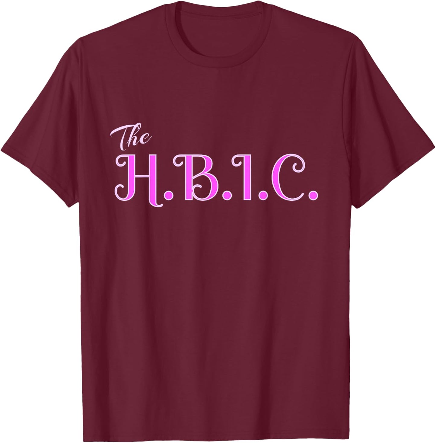 HBIC The Head Bitch in Charge Women Grown Sexy Boss T-Shirt - T-Shirt | Maroon