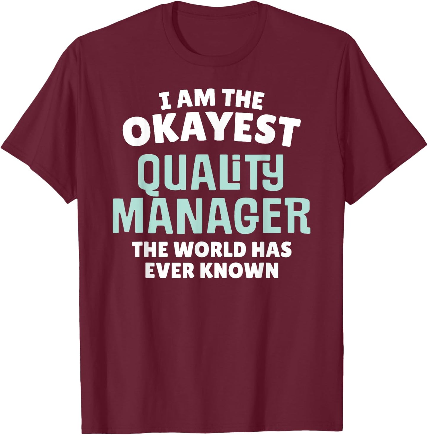 Funny Quality Manager - I'm the Okayest! T-Shirt - T-Shirt | Maroon