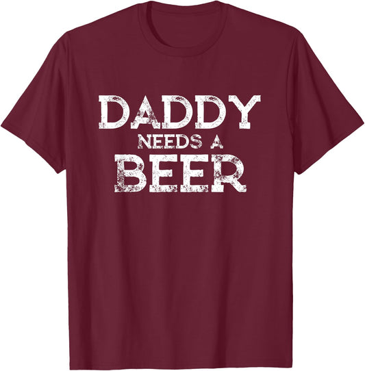 Daddy needs a beer Shirt | Father's Day Gifts from Daughter T-Shirt - T-Shirt | Maroon