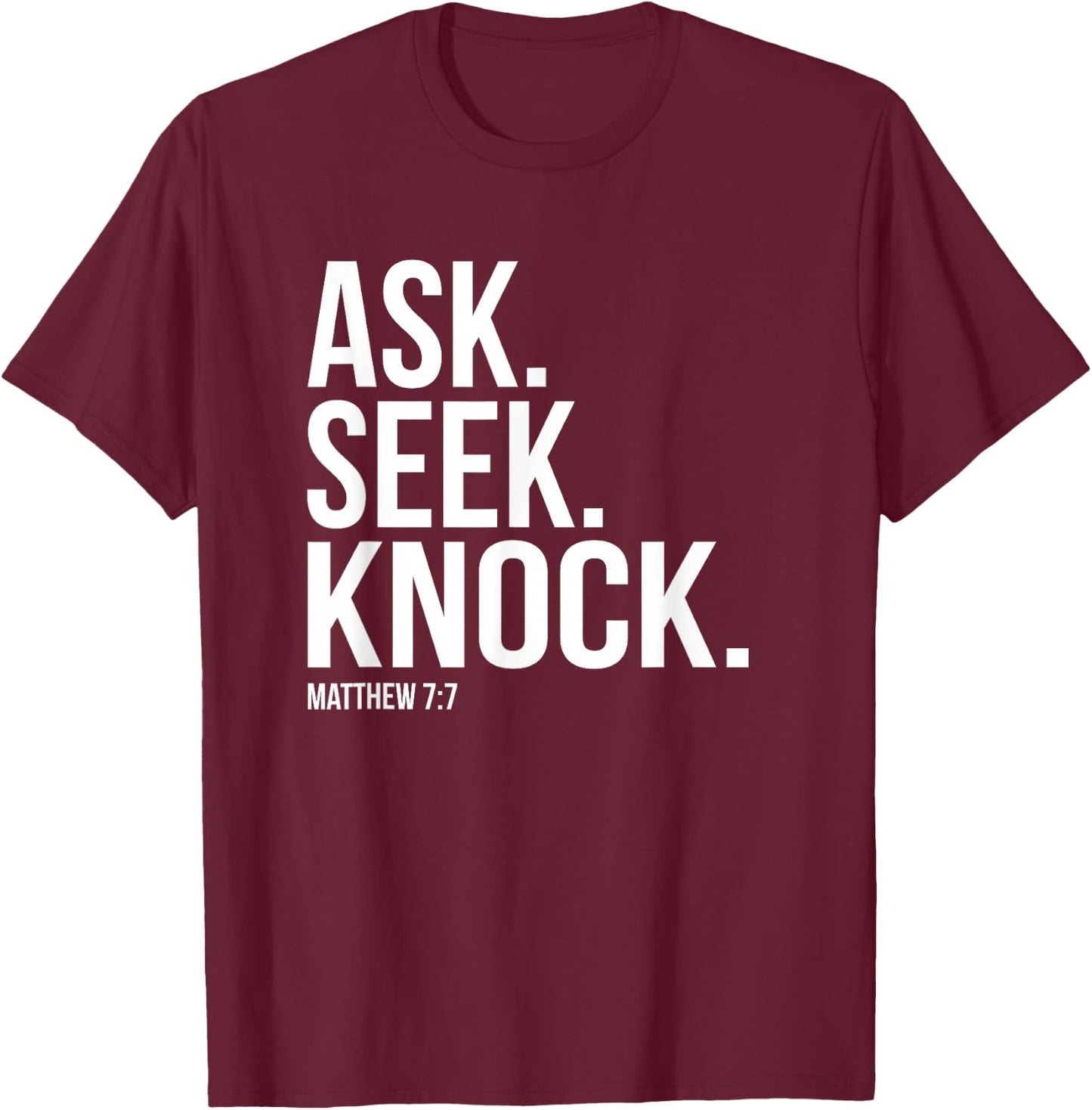 Ask Seek Knock Matthew 7:7 Bible Verse T-Shirt - T-Shirt | Maroon