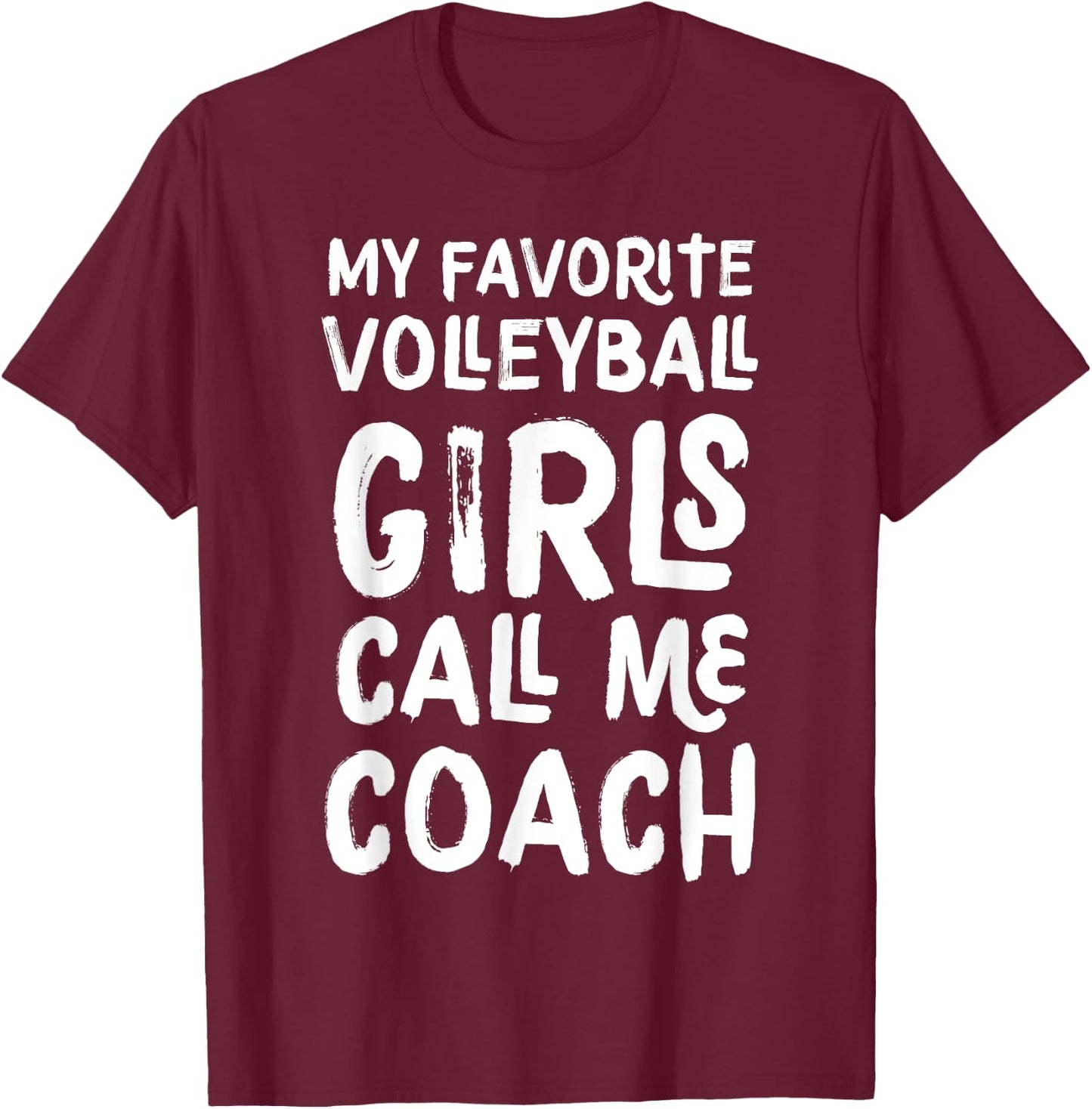 My Favorite Volleyball Girls Call Me Coach Funny T-Shirt - T-Shirt | Maroon