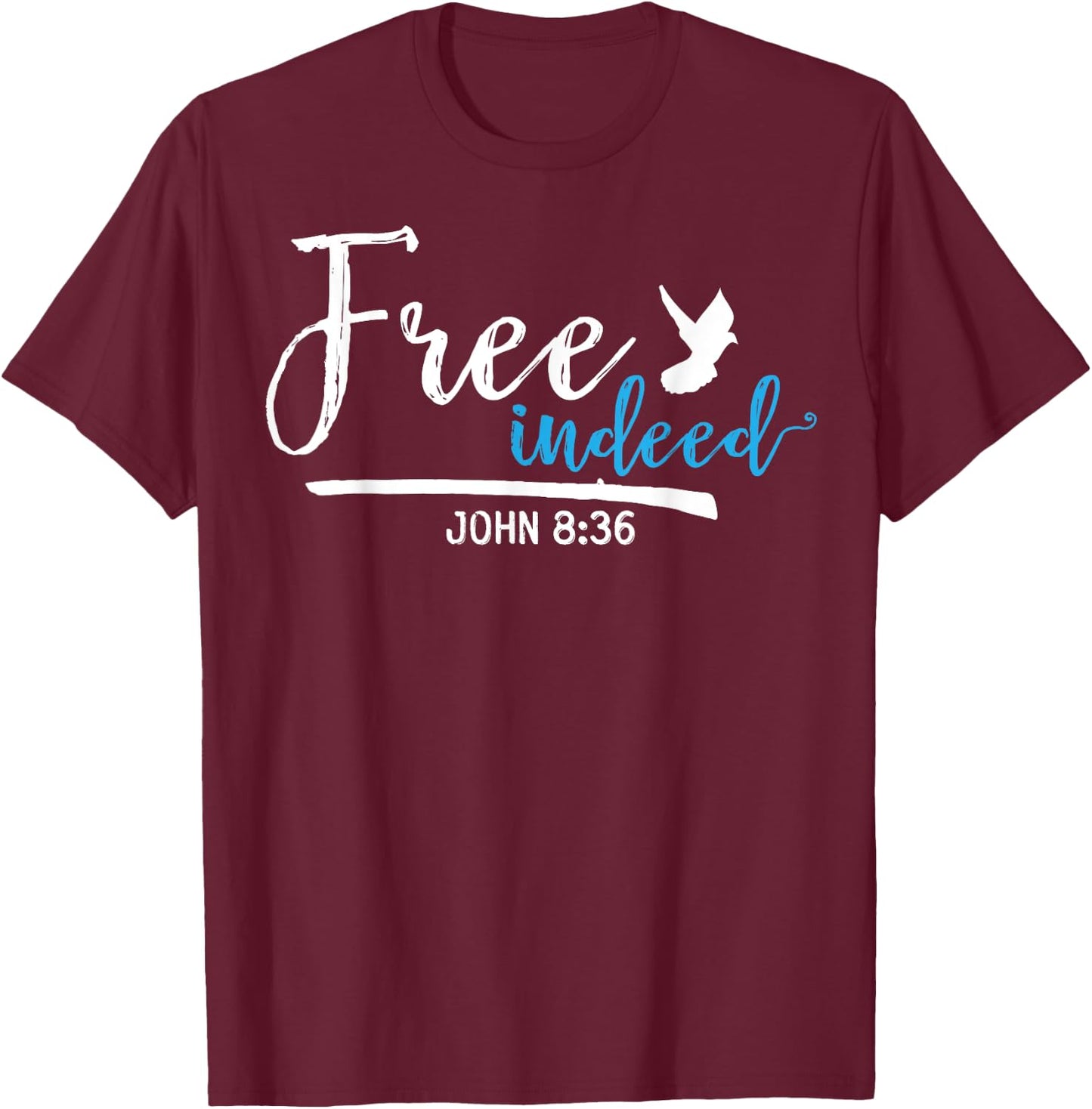 Free Indeed John 8:36 Religious Christian T-Shirt - T-Shirt | Maroon