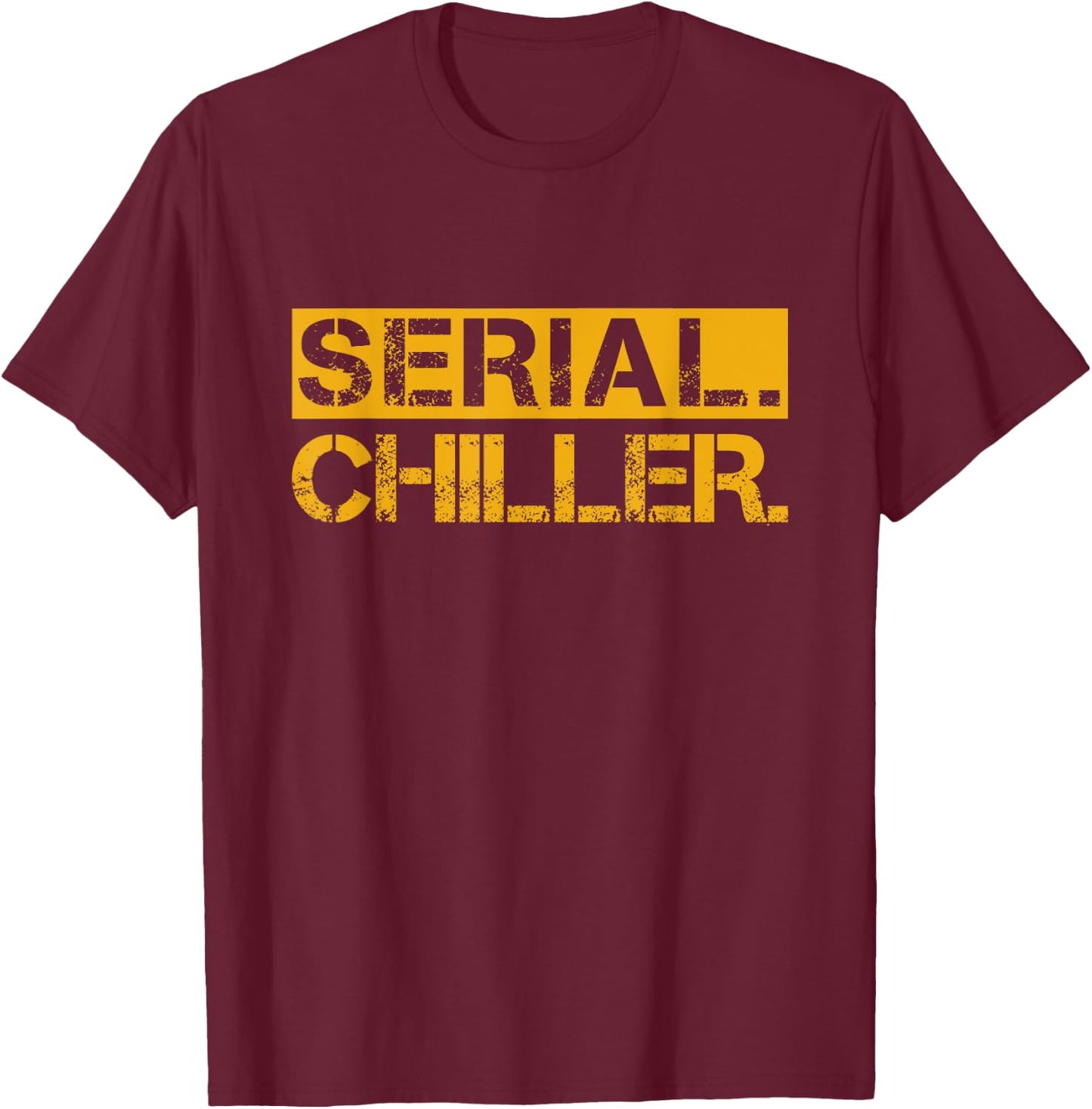 Funny Serial Chiller T-Shirt - T-Shirt | Maroon