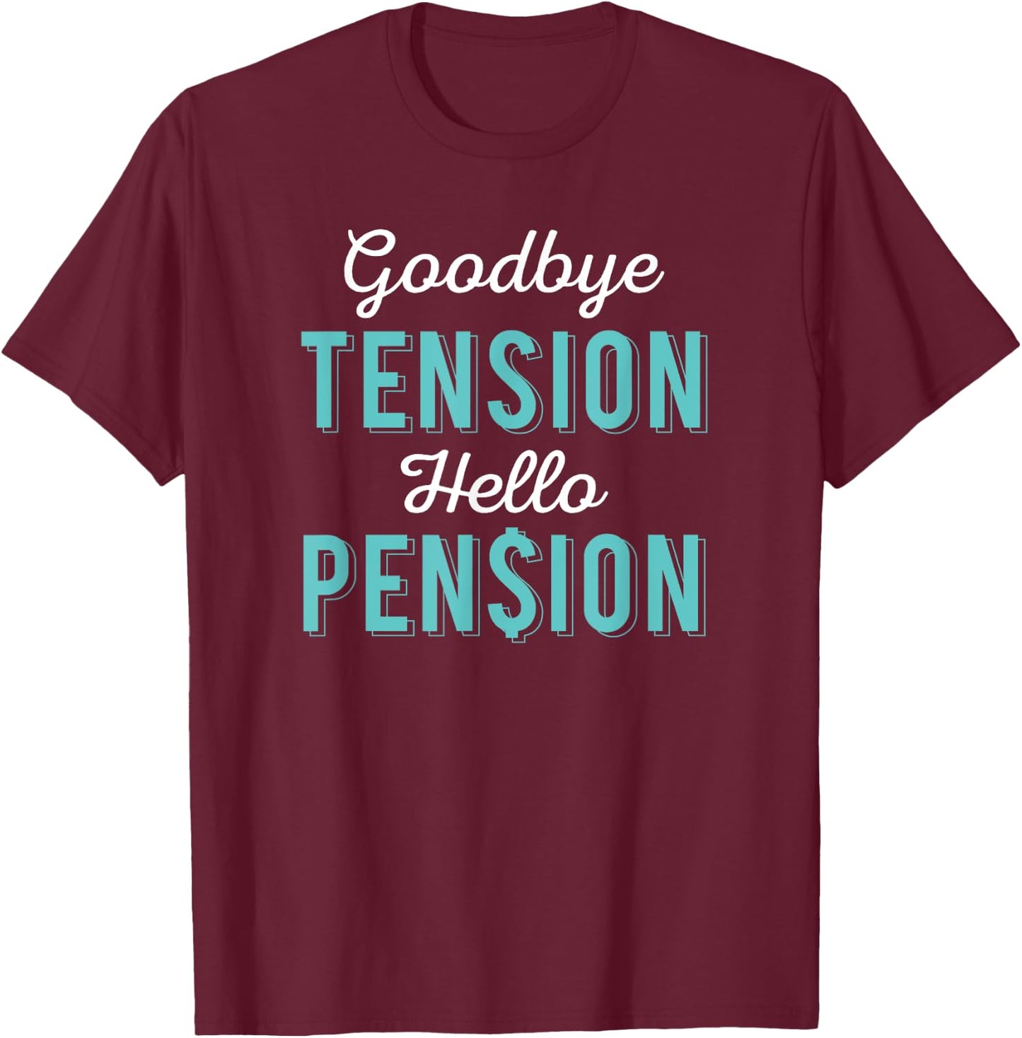 Goodbye Tension Hello Pension Retirement Office Gift Shirt T-Shirt - T-Shirt | Maroon