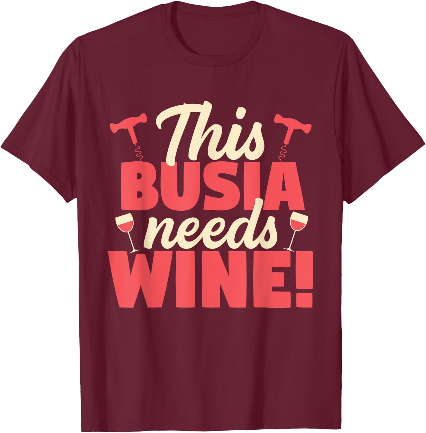 This Busia Needs Wine Funny Grandma Gift T-Shirt - T-Shirt | Maroon