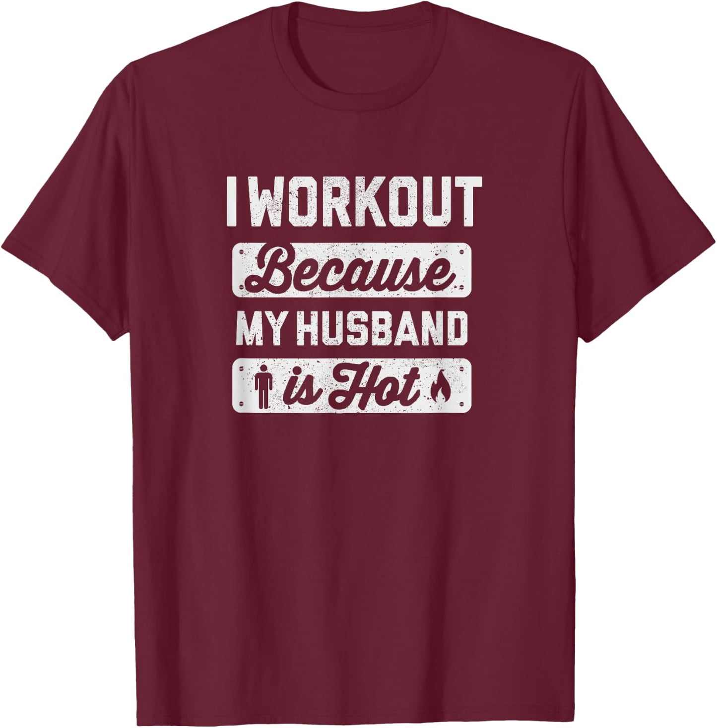 I Workout Because My Husband Is Hot - Funny Gym Shirt T-Shirt - T-Shirt | Maroon