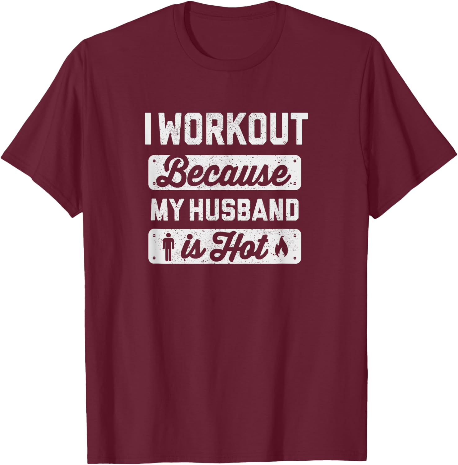 I Workout Because My Husband Is Hot - Funny Gym Shirt T-Shirt - T-Shirt | Maroon