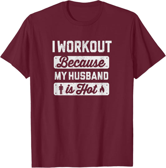 I Workout Because My Husband Is Hot - Funny Gym Shirt T-Shirt - T-Shirt | Maroon