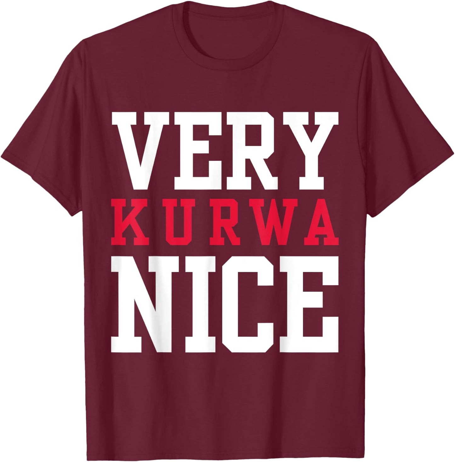Funny Very Kurwa Nice Polish English Sarcasm Quote T-Shirt - T-Shirt | Maroon