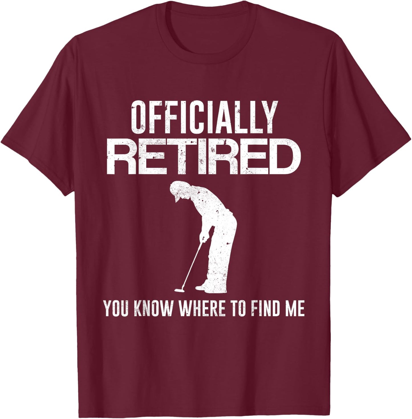 Officially Retired Gift Golf Dad Golfing Retirement Golfer T-Shirt - T-Shirt | Maroon