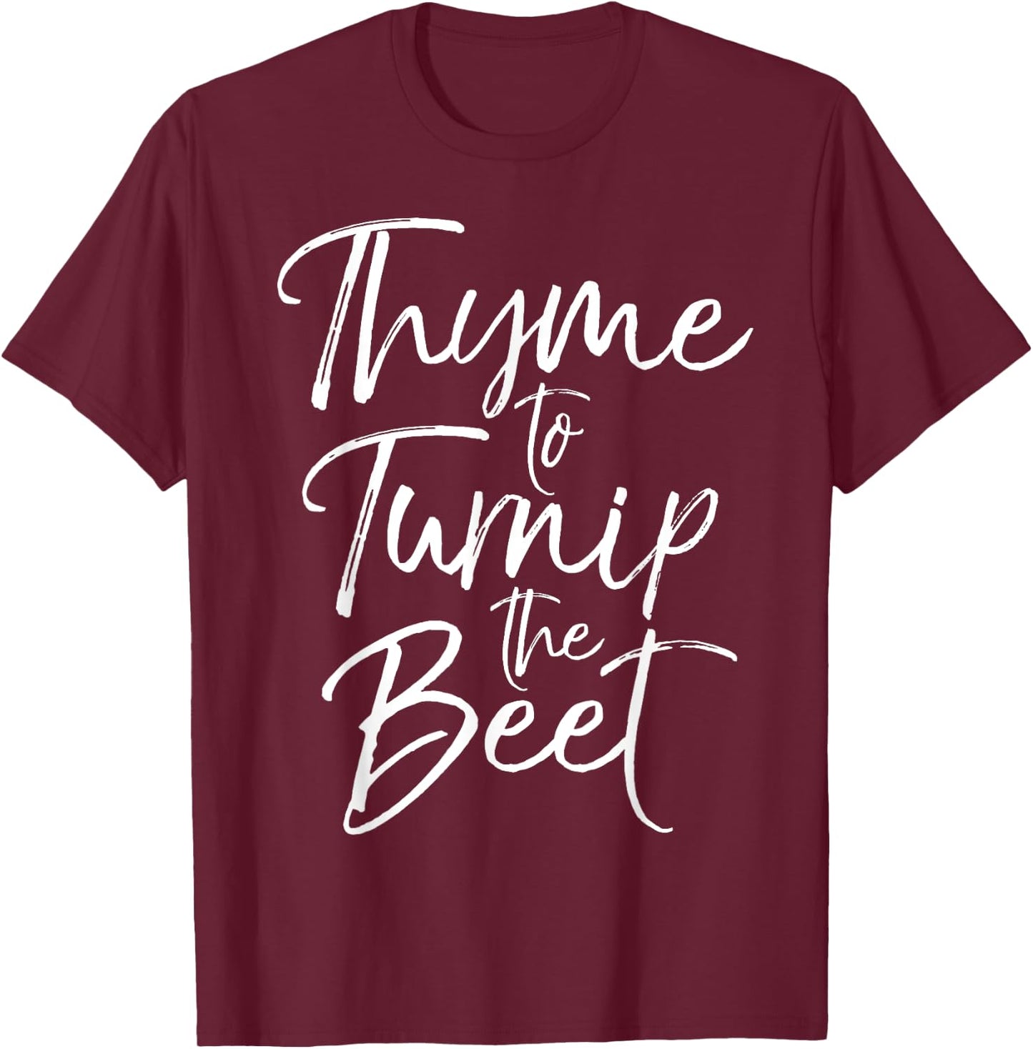 Thyme to Turnip the Beet Shirt Funny Vegetable Pun Shirt T-Shirt - T-Shirt | Maroon