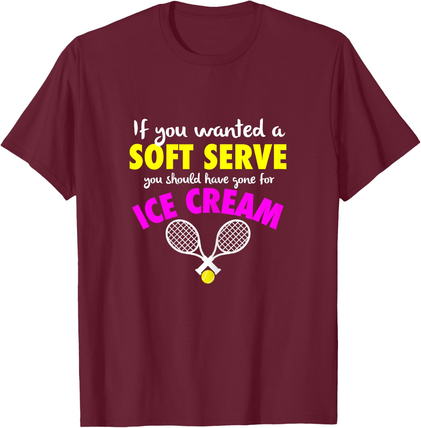 If You Wanted A SOFT SERVE Tennis FUNNY Girls Women T-Shirt - T-Shirt | Maroon