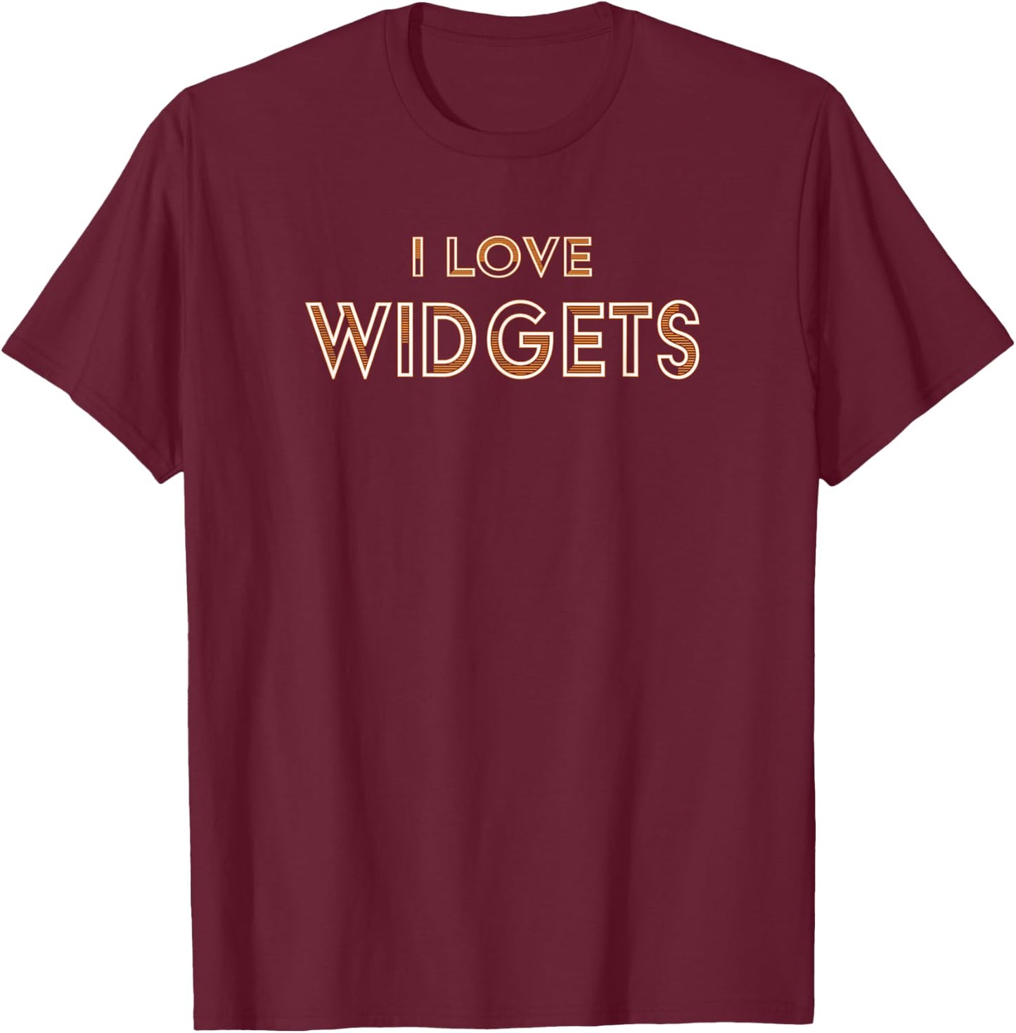 Love Widgets Geeks Tech Love Sarcastic Gift T-Shirt - T-Shirt | Maroon
