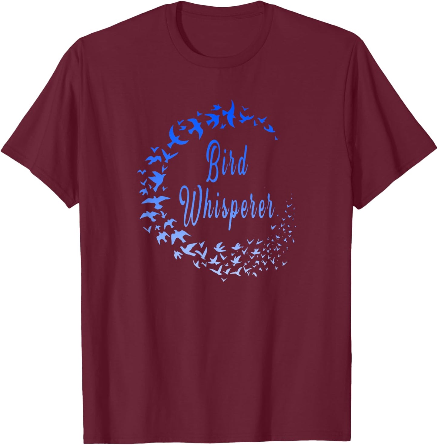 Funny Bird Whisperer Birder Bird Flock Lovers and Watchers T-Shirt - T-Shirt | Maroon