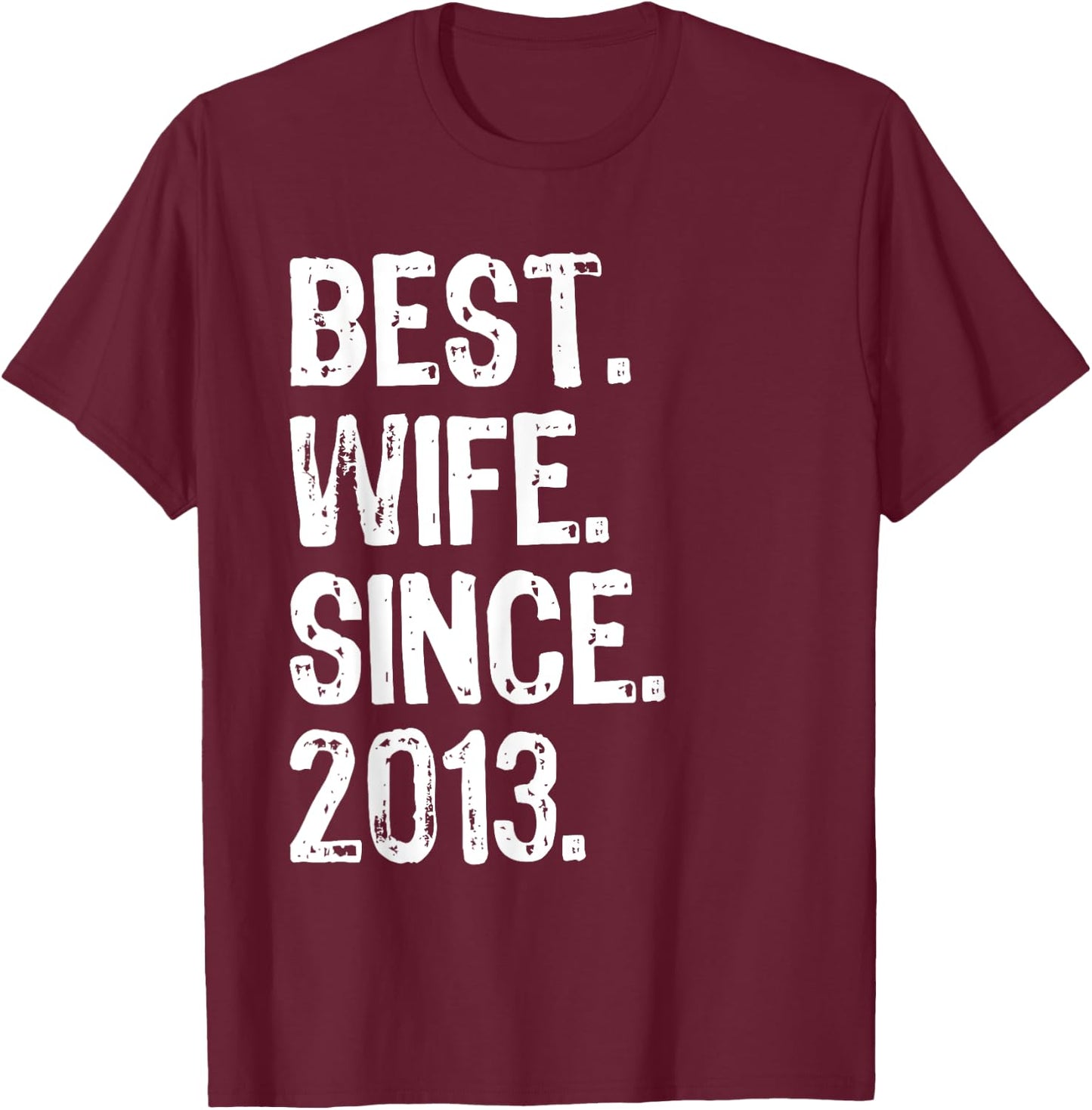 Best Wife Since 2013. 6th Wedding Anniversary T-Shirt - T-Shirt | Maroon
