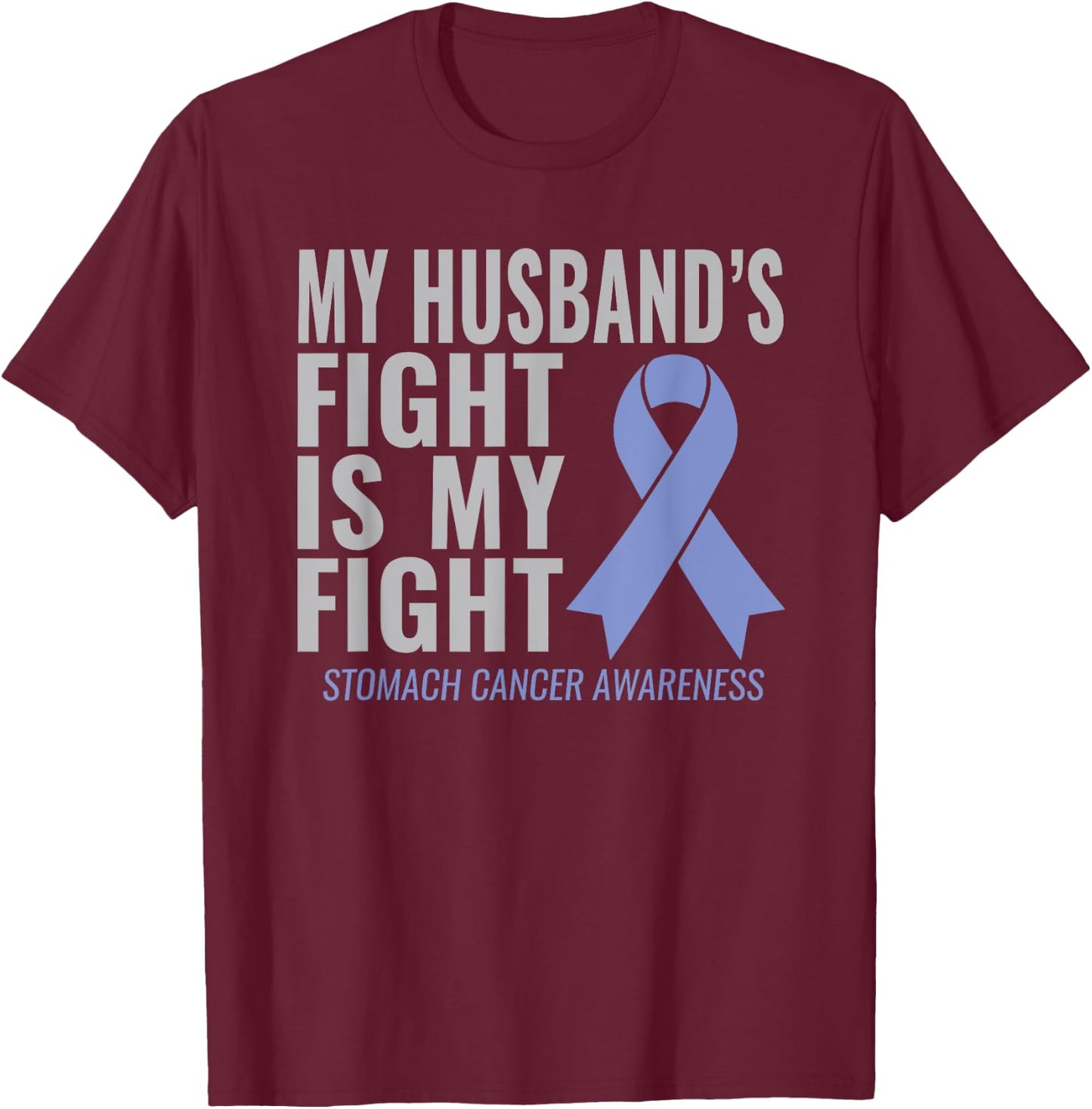 My Husband's Fight is My Fight Stomach Cancer Shirt T-Shirt - T-Shirt | Maroon